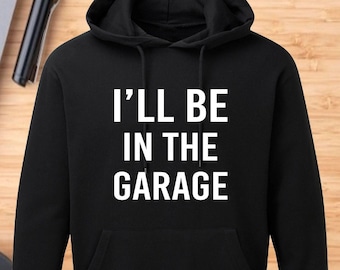 I'll Be In The Garage Unisex Hoodie