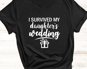 I Survived My Daughter's Wedding Shirt, Wedding Gifts for Parents, Funny Father Mother Of The Bride Gift