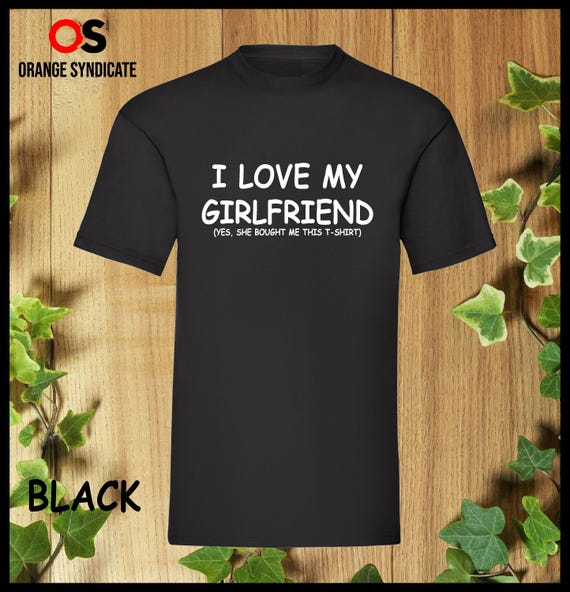 Mens I Love My Girlfriend She Bought Me This Boyfriend Gift Shirt Mens I Love My Girlfriend She Bought Me This Boyfriend Gift Shirt