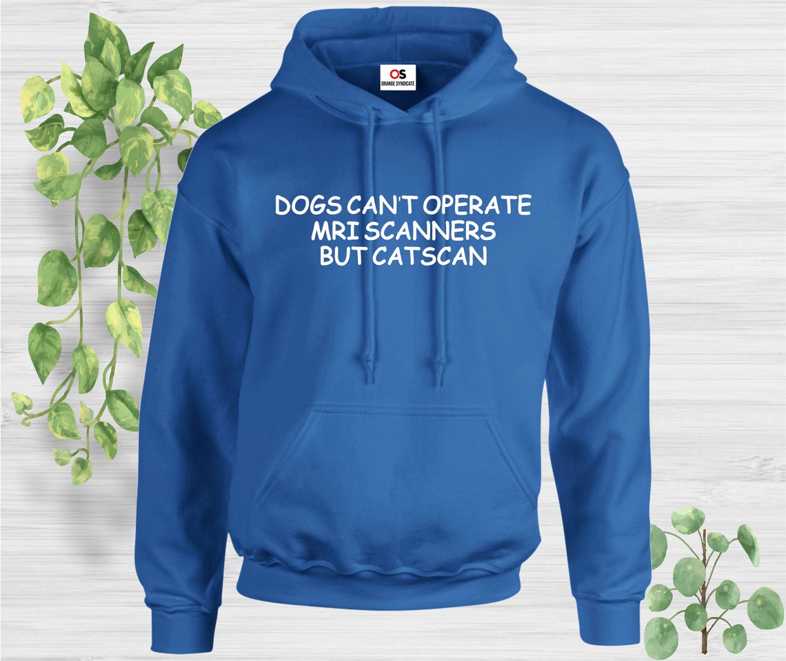Dogs Can't Cat Scan Hoodie Cotton Gift Hoody Festival MRI | Etsy