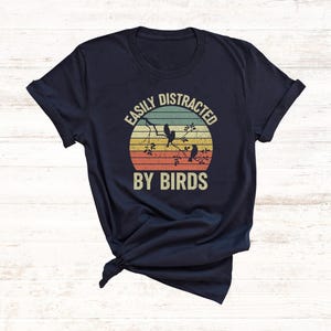 Bird Watching Shirt, Funny Gift for Bird Watcher, Easily Distracted by Birds, Retro Vintage Birds, Bird Lover Shirt, Nature Shirt, Cute Bird
