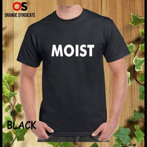 MOIST T-shirt Cool Funny Tshirt Girls Boys Presents Gift Student Joke Tee Unisex Tops