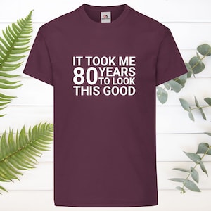 Det tog mig 80 år att se så här bra ut, tryckt t-shirt, rolig t-shirt, 80-årspresent, morfar, morfar, morfar, pappa, mamma, pappa, unisextröja