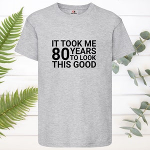 thumbnail image 2 of Funny 80th Birthday T-Shirt – 'It Took Me 80 Years To Look This Good' (UK Made) 2 of 6