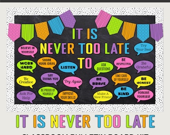May include: A motivational bulletin board kit with the text "IT IS NEVER TOO LATE" in colorful letters. The board includes speech bubbles with positive affirmations like "Be Brave" and "Ask Questions". The top has decorative pennants.