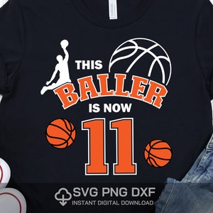 This Baller is Now 11 Svg , 11th birthday basketball , Birthday Svg Png Dxf DIY High Resolution Instant Download Digital files