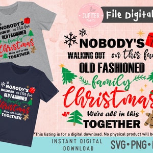 May include: A digital download design for a Christmas t-shirt featuring the text "Nobody's walking out on this fun old fashioned family Christmas. We're all in this together." with a red and green Christmas tree, a gingerbread man, and snowflakes.