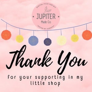 May include: A pink background with the words "Thank You" in a large, cursive font. The text "for your supporting in my little shop" is below. Decorative pom-poms hang from a string above the text. A circular logo reads "JUPITER Made Co."