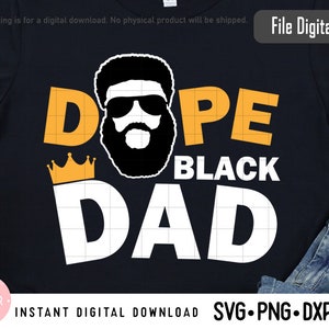 Dope Black Dad svg, Black King svg, Papa svg, Black Fathers day svg, Black Daddy Svg Png Dxf High Resolution Instant Download