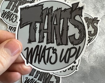 That’s What’s Up Sticker