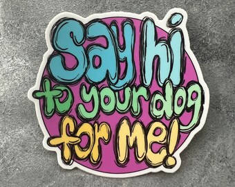 Say Hi to your Dog Sticker
