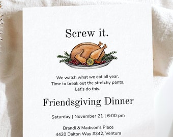May include: A printable invitation for a Friendsgiving dinner. The invitation features a hand-drawn illustration of a roasted turkey on a platter with a festive autumnal color scheme. The text on the invitation reads "Screw it. We watch what we eat all year. Time to break out the stretchy pants. Let's do this. Friendsgiving Dinner. Saturday | November 21 | 6:00 pm. Brandi & Madison's Place. 4420 Dalton Way #342, Ventura. Text Brandi to RSVP by Nov. 12th. 000-123-4567. Please bring a dessert or side dish to share. Can't wait to see you!"