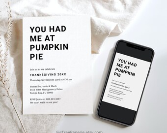 May include: A black and white printable Thanksgiving invitation with the text "You Had Me At Pumpkin Pie" and the date "Thursday, November 23rd at 6:30 pm".
