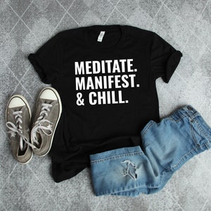 Manifest, Meditate & Chill Shirt | FREE Shipping | Good Vibes Shirt | Birthday Gifts | Mom Gifts