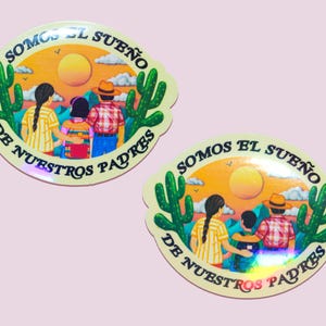 Somos El Sueño De Nuestros Padres Sticker - First Gen - Orgullo Latino - Proud Child Of Immigrants - Hija - Hijo De Inmigrantes - Cultura