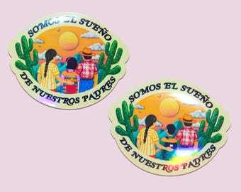 Somos El Sueño De Nuestros Padres Sticker - First Gen - Orgullo Latino - Proud Child Of Immigrants - Hija - Hijo De Inmigrantes - Cultura