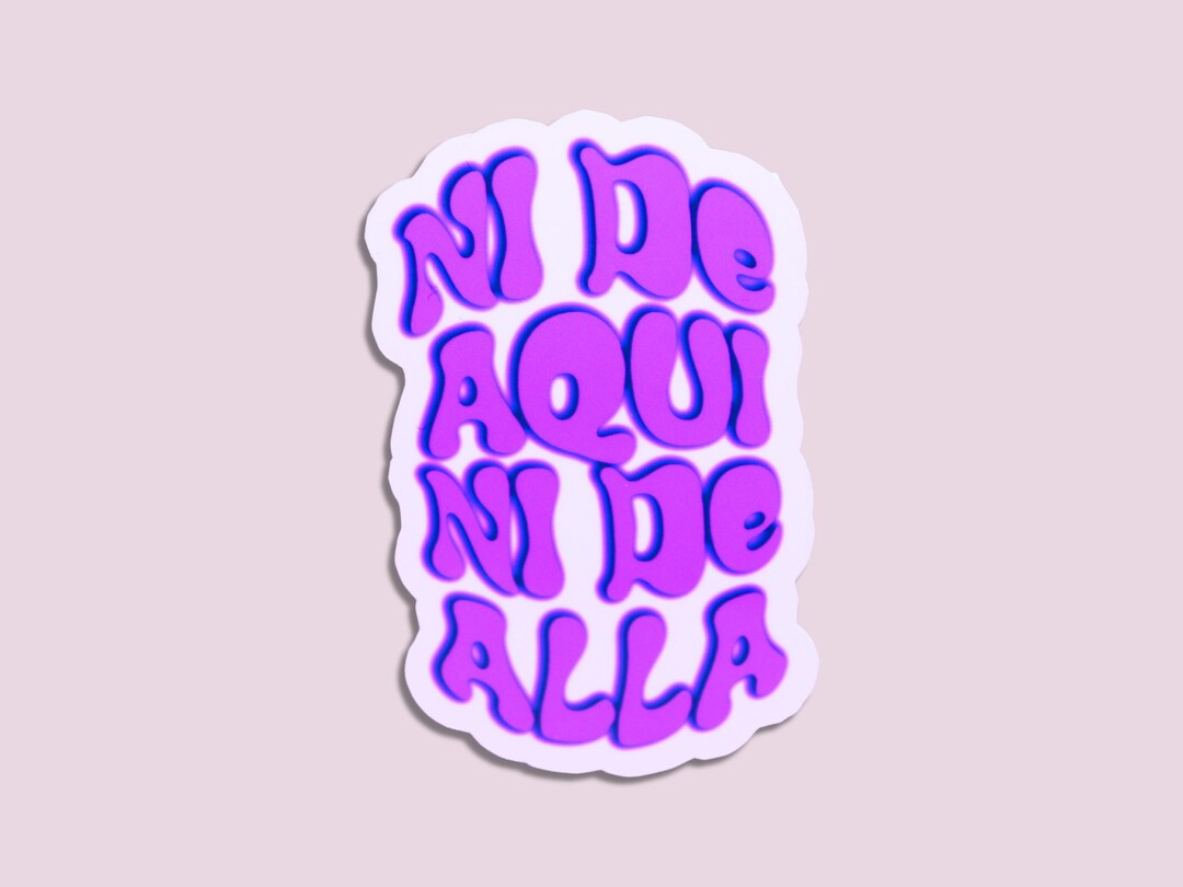 Ni De Aqui Ni De Alla Sticker - Latina Sticker - Latinx - Immigrants ...