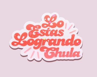 Adesivo Lo Estas Logrando Chula - Motivação Espanhola - Adesivo Latina - Chingona - Si Puedes - Adesivo para Laptop - Afirmação Espanhola - Latinx
