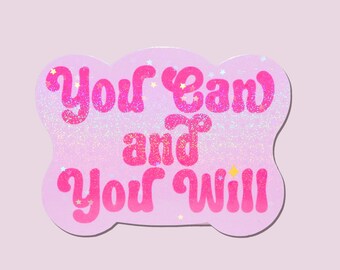 You Can and You Will Holographic Sticker - Motivational Sticker - Positive Sticker - Love Yourself - Inspirational Decal - Laptop Sticker