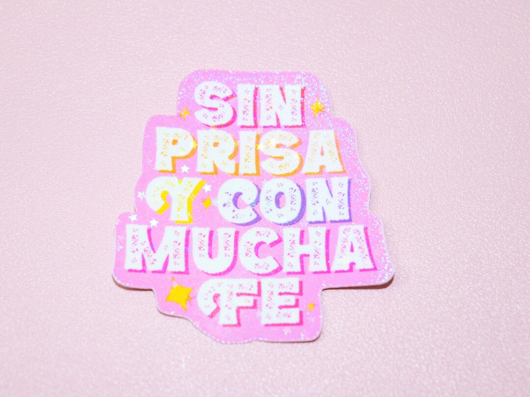 Con Fe Sticker Sin Prisa Y Con Mucha Fe Latina Sticker - Spanish Affirmation - Latinx ...