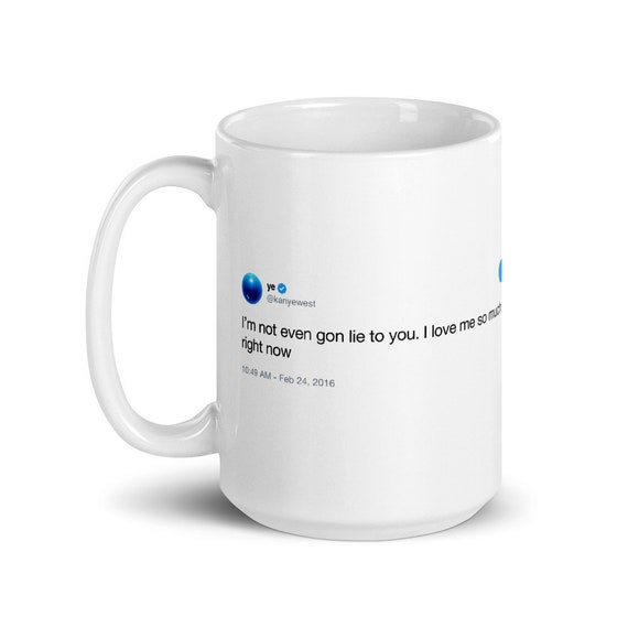 I Love Me So Much Rn Kanye West Tweet Mug Etsy