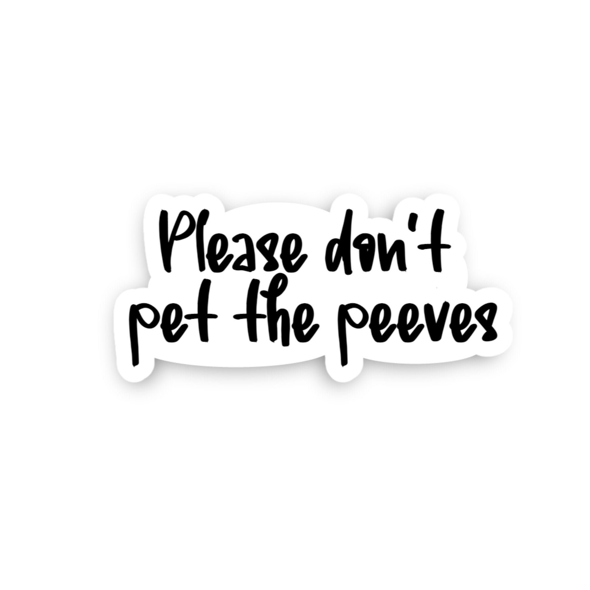 Please Don't Pet The Peeves Sticker funny stickers best Etsy