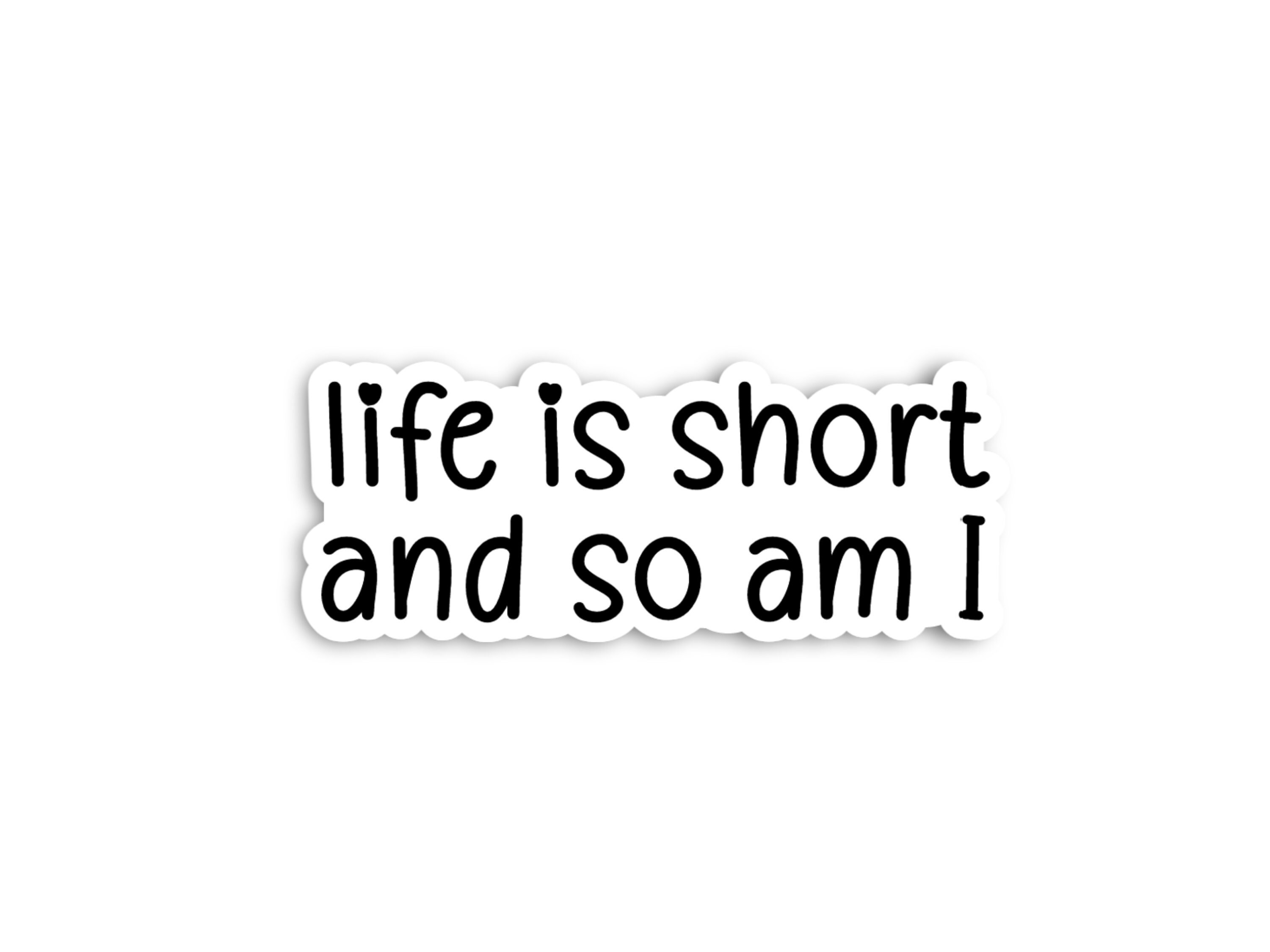 Life Is Short And So Am I Sticker funny stickers sarcastic Etsy