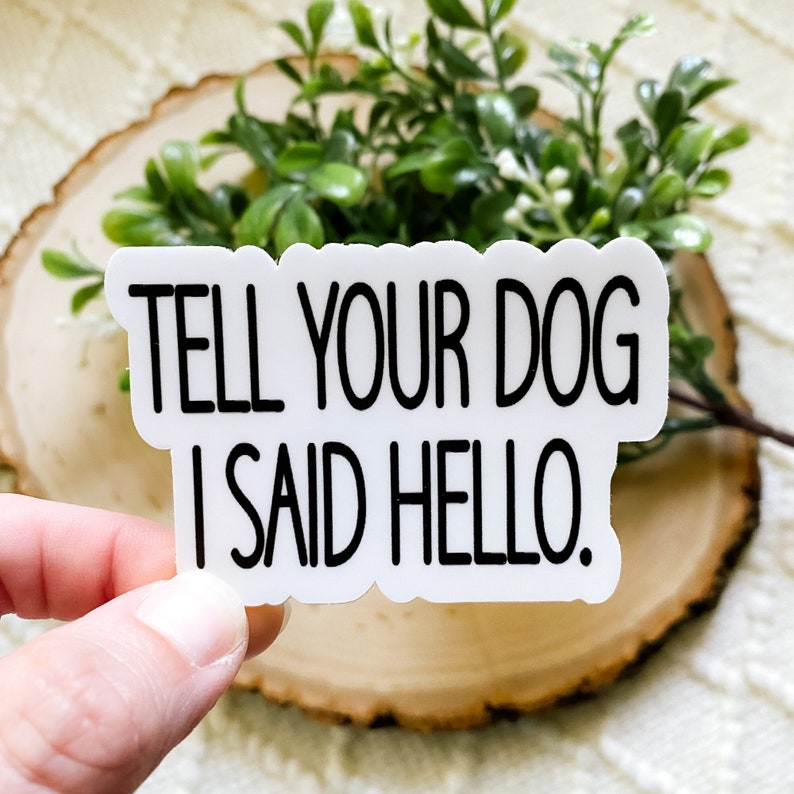Tell Your Dog I Said Hello Sticker dog mom sticker dog life Etsy