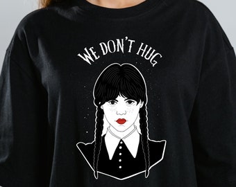 We don't hug T-shirt, Wednesday Addams Unisex Shirt, The Addams Family Movie T-shirt, Gift for movies lover