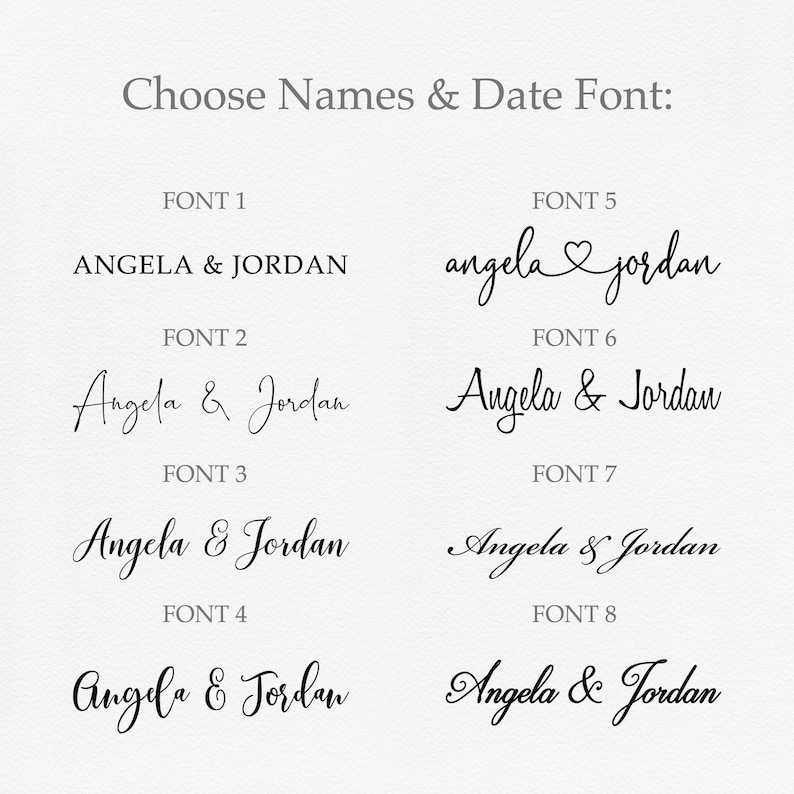 May include: Image showcasing eight different font styles for names and dates. The text "Choose Names & Date Font:" is at the top. Each font displays the names "Angela & Jordan" in various cursive and block letter styles, with the font number listed below.