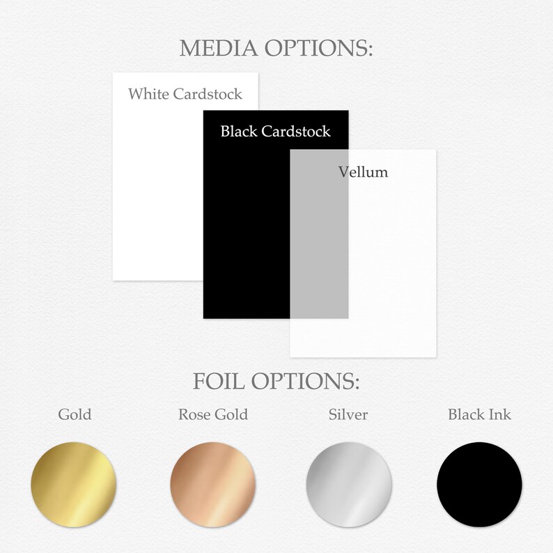 May include: A visual guide to paper and foil options for custom invitations.  The paper options are white cardstock, black cardstock, and vellum. The foil options are gold, rose gold, silver, and black ink.