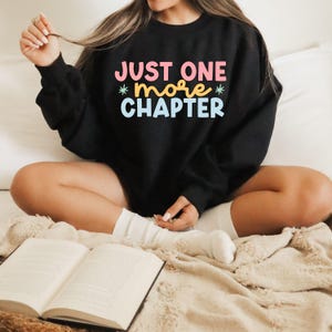 Just One More Chapter Sweatshirt - Book Lover Reading Gift, Bookworm Apparel, BookTok