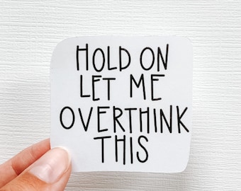 Hold On Let Me Overthink This Sticker | Overthinker Gift | Waterproof Vinyl Sticker | Laptop Sticker | Funny Quote Sticker