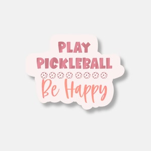 Play Pickleball Be Happy Sticker | Pickleball Sticker | Waterproof Vinyl Sticker | Pickleball Lover Gift | Laptop Sticker