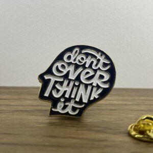 Don&#39;t Over Think it- Enamel Pin- quote of the day- motivational pin- positive vibes.