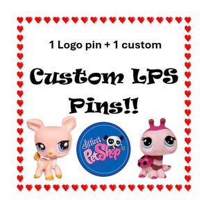 May include: A pink deer and a pink ladybug with black spots are shown on a white background with a red heart border. The text "1 Logo pin + 1 custom Custom LPS Pins!!" is in black text. The text "Littlest Pet Shop" is in a blue circle with a white panda bear.