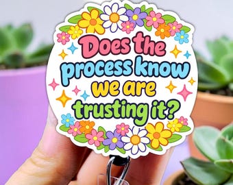 Does the Process Know We Are Trusting It? Badge Reel – Floral Design Badge - Badge Reel for Nurses - Xray Badge Reel - Funny Nurse Badge
