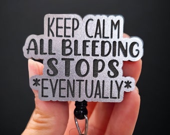 Funny Badge Reel - ER Nurse Badge - Trauma Nurse Badge - Lab Tech Badge - Phlebotomy Badge - All Bleeding Stops Eventually - Xray Badge Reel
