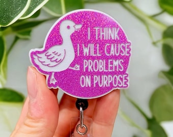 Funny Badge Reel - Radiology Badge Reel - Nurse Badge Reel - Will Cause Problems on Purpose - Duck badge Reel - Funny Nurse Gift - CNA Badge