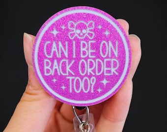 Funny Badge Reel - Nurse Badge Reel - Back Order Badge - Xray Badge Reel - Humor Badge - Er Nurse Badge - OR Nurse Badge - Scrub Tech Badge