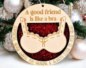 Best Friend Gift - Best Friend Christmas Ornament - Good Friend is Like a Bra Ornament - Funny Ornament - Best Friend Ornament, Bra Ornament