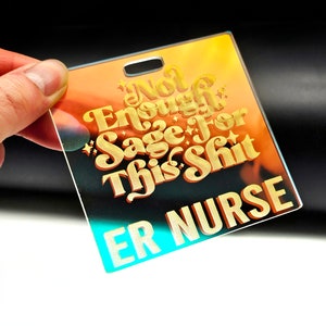 Funny Badge Buddy - ER Nurse Badge - Nurse Badge - Iridescent Badge - Funny Nurse Badge - Xray Badge - Radiology Badge - Not Enough Sage