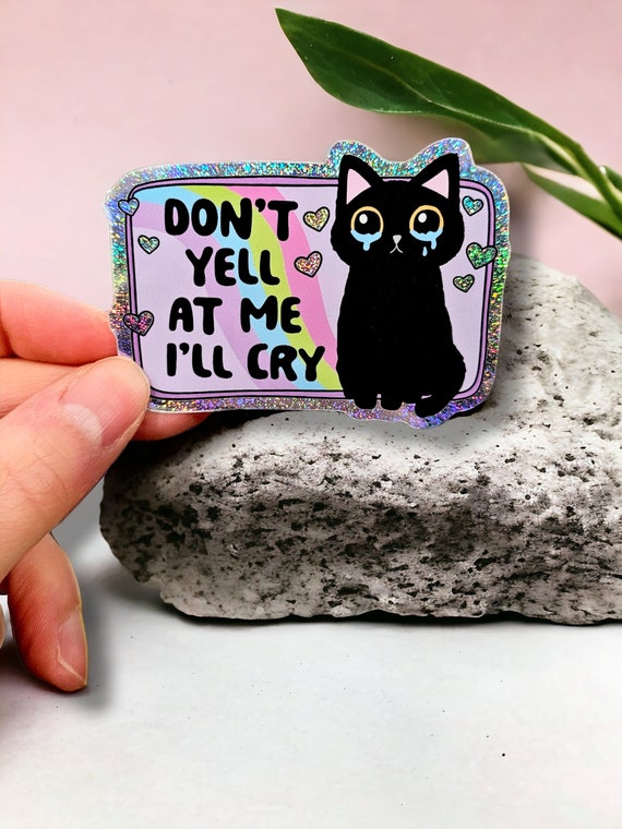 Don't Yell at Me I'll Cry, Funny Sticker, Mental Health Sticker, Crying Cat Sticker, Nurse Sticker, Anxiety Sticker, Sticker for Laptop
