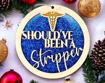 Nurse Christmas Ornament - Healthcare Ornament - Funny Medical Gift - Medical Ornament - Been a Stripper Ornament - Funny Ornament - RN Gift