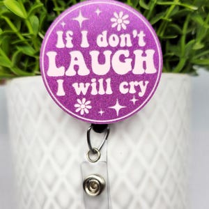 If I don&#39;t Laugh I&#39;ll Cry Badge - Funny Badge Reel - Nurse Badge Reel - CNA Badge Reel - Xray Badge - Radiology Badge - Gift for Nurse