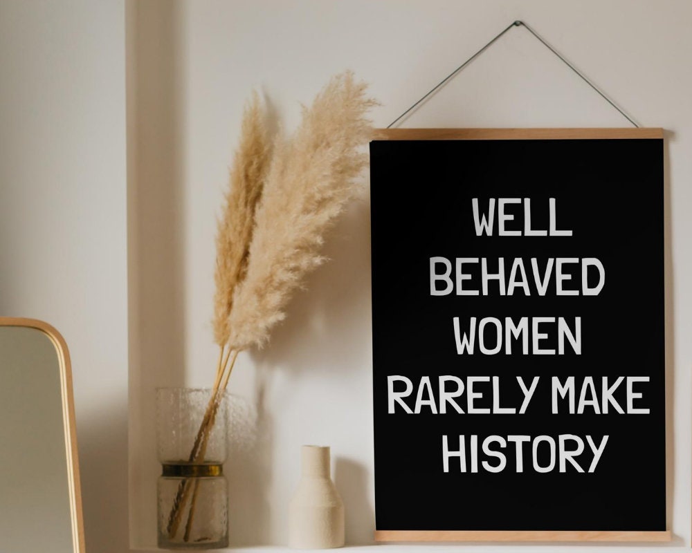 Well Behaved Women Rarely Make History- Art Print - Etsy - Well Behaved Bottoms Rarely Make History
