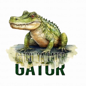 Catch Ya Later Gator PNG: Alligator Sublimation Design (Digital Download)