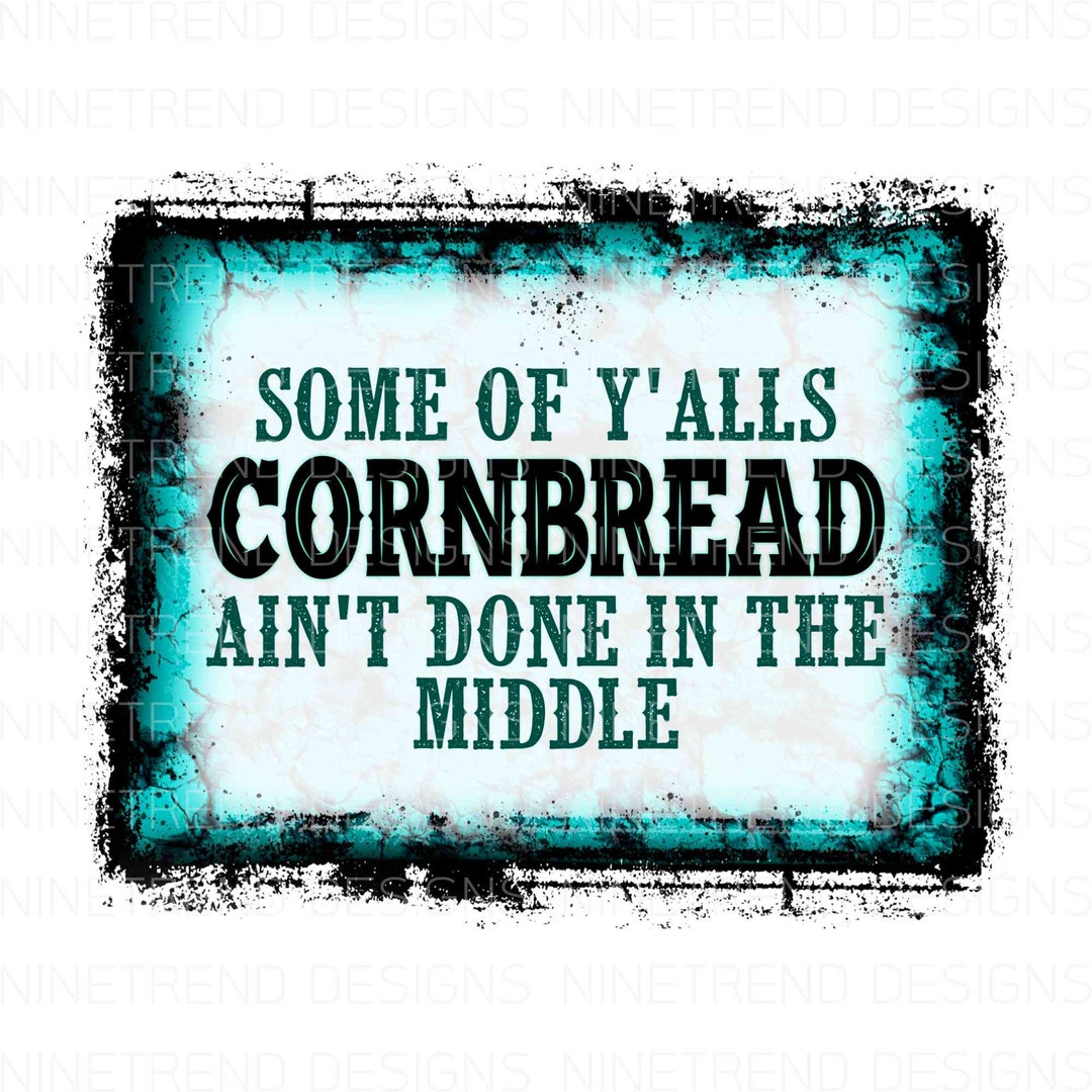 Some of Yalls CORNBREAD PNG, Funny Country Sublimation Designs