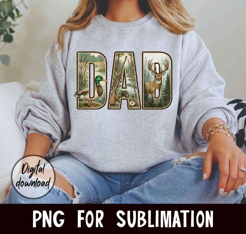 May include: A light gray sweatshirt with the word "DAD" in a nature-themed design. The letters are filled with images of a duck, rifles, and a deer. The words "Digital download" and "PNG FOR SUBLIMATION" are also visible.