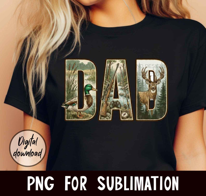 May include: Black t-shirt with the word "DAD" in a nature-themed design. The letters are filled with images of a duck, a rifle, and a deer. The words "Digital download" and "PNG FOR SUBLIMATION" are also visible.